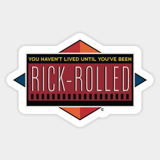 You Haven't Lived Until You've Been Rick-Rolled! Sticker